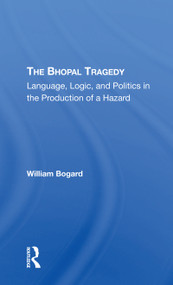 The Bhopal Tragedy (Language, Logic, And Politics In The Production Of A Hazard) by William Bogard, 9780367305796