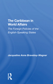 The Caribbean In World Affairs (The Foreign Policies Of The English-speaking States) by Jacqueline Anne Braveboy-wagner, J Braveboy-Wagner, 9780367305994