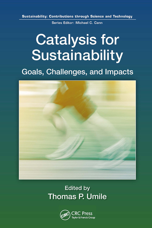 Catalysis for Sustainability (Goals, Challenges, and Impacts) by Thomas P Umile, 9781032652214