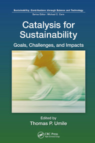 Catalysis for Sustainability (Goals, Challenges, and Impacts) by Ph.D Umile, 9781032652214