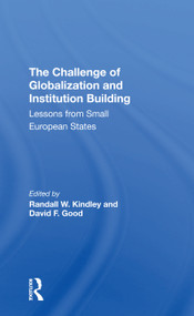 The Challenge Of Globalization And Institution Building (Lessons From Small European States) by Randall W. Kindley, David F Good, 9780367306069