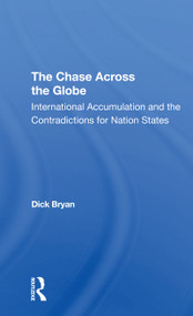 The Chase Across The Globe (International Accumulation And The Contradictions For Nation States) by Dick Bryan, 9780367306212