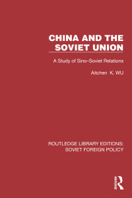 China and the Soviet Union (A Study of Sino-Soviet Relations) by Aitchen K. Wu, 9781032373065