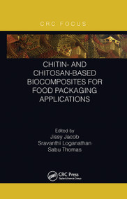 Chitin- and Chitosan-Based Biocomposites for Food Packaging Applications by Jissy Jacob, Sravanthi Loganathan, Sabu Thomas, 9781032238388