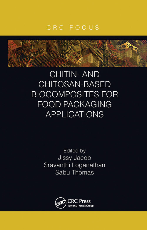 Chitin- and Chitosan-Based Biocomposites for Food Packaging Applications by Jissy Jacob, Sravanthi Loganathan, Sabu Thomas, 9781032238388