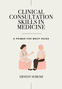 Clinical Consultation Skills in Medicine (A Primer for MRCP PACES) by Ernest Suresh, 9781032553429