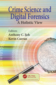 Crime Science and Digital Forensics (A Holistic View) by Anthony C. Ijeh, Kevin Curran, 9780367774998