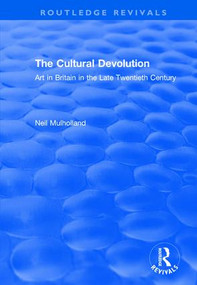 The Cultural Devolution (Art in Britain in the Late Twentieth Century) by Neil Mulholland, 9781138709447