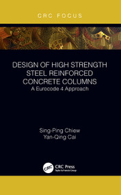 Design of High Strength Steel Reinforced Concrete Columns (A Eurocode 4 Approach) by Sing-Ping Chiew, Yanqing Cai, 9781032095592