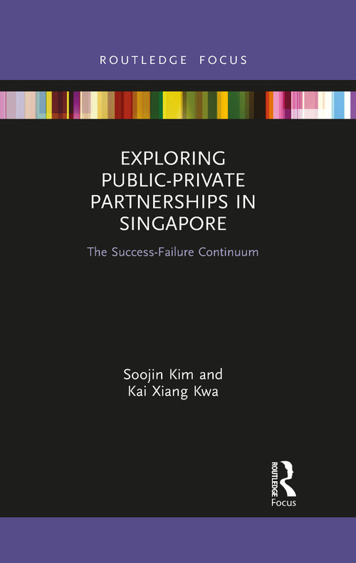 Exploring Public-Private Partnerships in Singapore (The Success-Failure Continuum) - 9781032083476 by Soojin Kim, Kai Xiang Kwa, 9781032083476