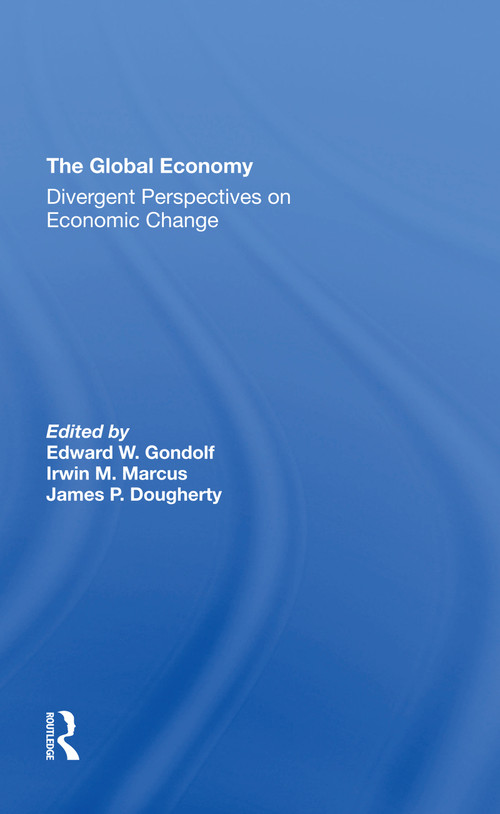 The Global Economy (Divergent Perspectives On Economic Change) by Edward W Gondolf, Irwin M Marcus, James Dougherty, 9780367308032