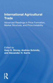International Agricultural Trade (Advanced Readings In Price Formation, Market Structure, And Price Instability) by Andrew Schmitz, Gary Storey, 9780367170172