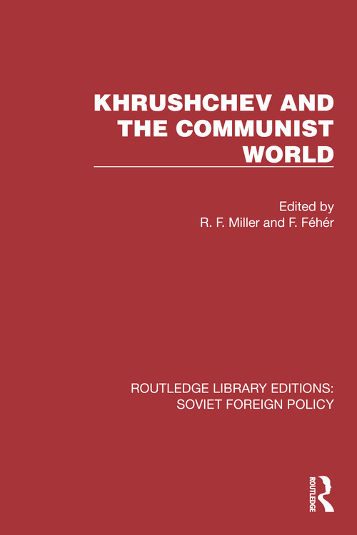 Khrushchev and the Communist World by F. Fehér, R.F. Miller, 9781032373225
