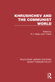 Khrushchev and the Communist World by F. Fehér, R.F. Miller, 9781032373225