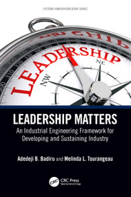 Leadership Matters (An Industrial Engineering Framework for Developing and Sustaining Industry) by Adedeji B. Badiru, Melinda L. Tourangeau, 9781032317809