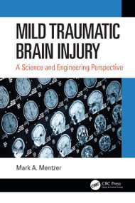 Mild Traumatic Brain Injury (A Science and Engineering Perspective) by Mark A. Mentzer, 9780367567767