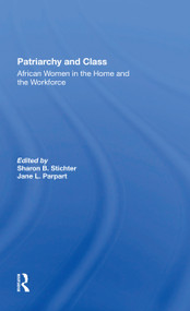 Patriarchy And Class (African Women In The Home And The Workforce) - 9780367297862 by Sharon B Stichter, Jane Parpart, 9780367297862