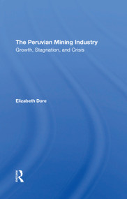 The Peruvian Mining Industry (Growth, Stagnation, And Crisis) - 9780367310240 by Elizabeth W Dore, 9780367310240