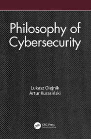 Philosophy of Cybersecurity by Lukasz Olejnik, Artur Kurasiński, 9781032527611