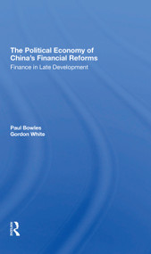 The Political Economy Of China's Financial Reforms (Finance In Late Development) - 9780367310332 by Paul Bowles, Gordon White, 9780367310332