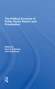 The Political Economy Of Public Sector Reform And Privatization by Ezra Suleiman, John Waterbury, 9780367310417