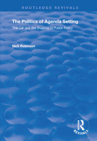 The Politics of Agenda Setting (The Car and the Shaping of Public Policy) - 9781138738034 by Nick Robinson, 9781138738034