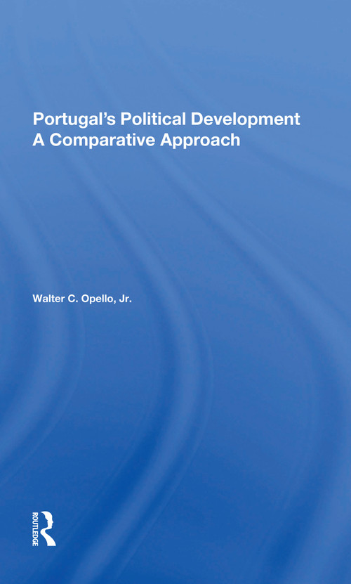 Portugal's Political Development (A Comparative Approach) by Walter C Opello Jr, 9780367299415