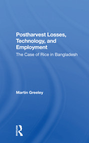 Postharvest Losses, Technology, And Employment (The Case Of Rice In Bangladesh) by Martin Greeley, 9780367299439