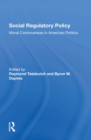 Social Regulatory Policy (Moral Controversies In American Politics) by Raymond Tatalovich, Byron W. Daynes, 9780367303068