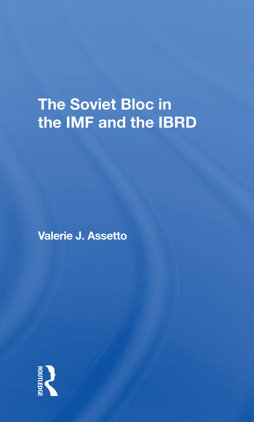 The Soviet Bloc In The Imf And The Ibrd - 9780367311421 by Valerie J Assetto, 9780367311421