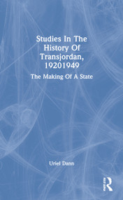 Studies In The History Of Transjordan, 19201949 (The Making Of A State) - 9780367304522 by Uriel Dann, 9780367304522