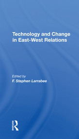 Technology And Change In Eastwest Relations by F. Stephen Larrabee, F Stephen Larrabee, 9780367305093