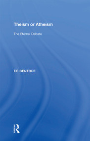 Theism or Atheism (The Eternal Debate) by F.F. Centore, 9781138358447