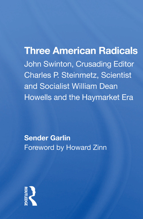 Three American Radicals (John Swinton, Charles P. Steinmetz, And William Dean Howells) by Sender Garlin, 9780367274351