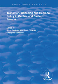 Transition, Cohesion and Regional Policy in Central and Eastern Europe by Ruth Downes, John Bachtler, 9781138737952