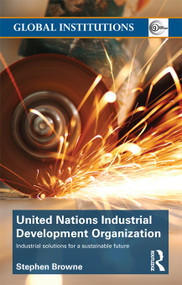 United Nations Industrial Development Organization (Industrial Solutions for a Sustainable Future) - 9781032234342 by Stephen Browne, 9781032234342