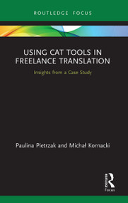Using CAT Tools in Freelance Translation (Insights from a Case Study) - 9780367676827 by Paulina Pietrzak, Michal Kornacki, 9780367676827