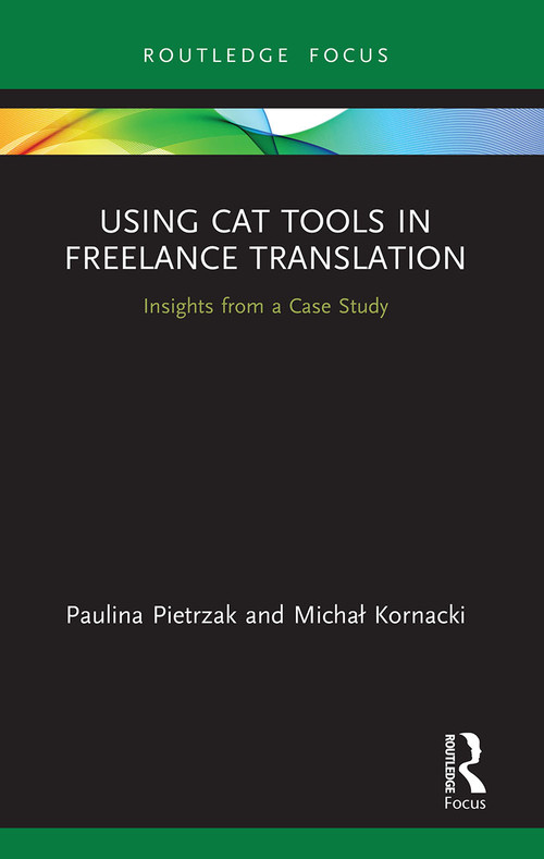 Using CAT Tools in Freelance Translation (Insights from a Case Study) - 9780367676827 by Paulina Pietrzak, Michal Kornacki, 9780367676827