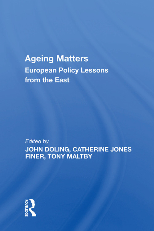 Ageing Matters (European Policy Lessons from the East) by John Doling, 9781138618794