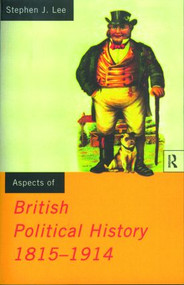 Aspects of British Political History 1815-1914 by Stephen J. Lee, 9780415090070