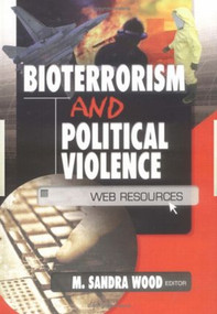 Bioterrorism and Political Violence (Web Resources) by M. Sandra Wood, 9780789019646