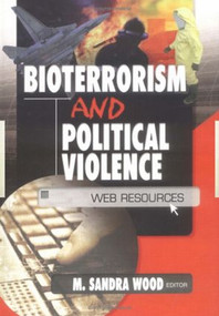 Bioterrorism and Political Violence (Web Resources) - 9780789019653 by M. Sandra Wood, 9780789019653