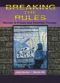 Breaking the Rules (Women in Prison and Feminist Therapy) - 9781560231073 by Marcia Hill, Judith Harden, 9781560231073