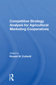 Competitive Strategy Analysis For Agricultural Marketing Cooperatives by Ronald W Cotterill, 9780367158989