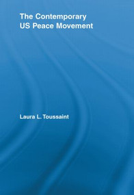The Contemporary US Peace Movement - 9780415543163 by Laura Toussaint, 9780415543163