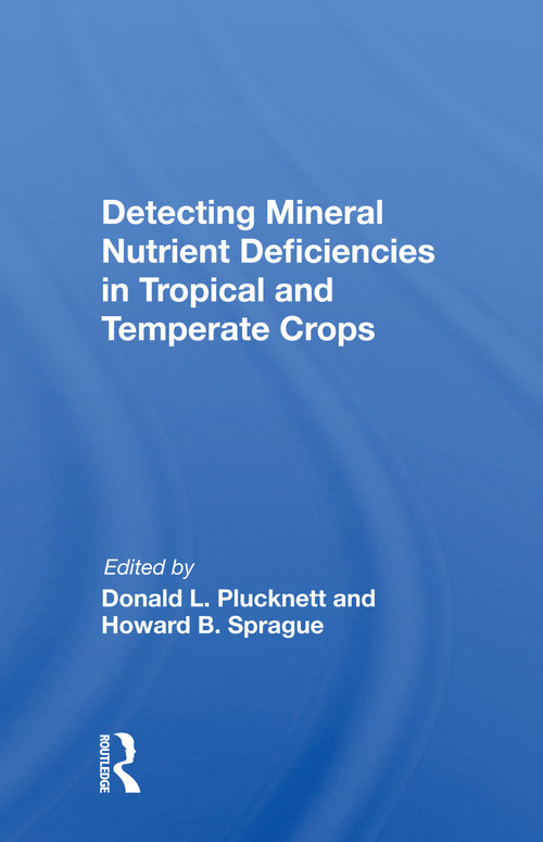 Detecting Mineral Nutrient Deficiencies In Tropical And Temperate Crops by Donald L Plucknett, 9780367155261