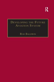 Developing the Future Aviation System by Rod Baldwin, 9781138263130
