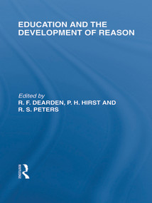 Education and the Development of Reason (International Library of the Philosophy of Education Volume 8) by R.F. Dearden, Paul H. Hirst, R.S. Peters, 9780415647380