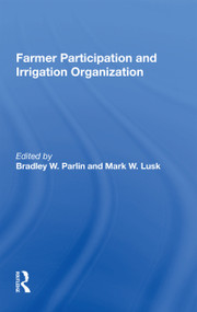 Farmer Participation and Irrigation Organization by Bradley W. Parlin, 9780367169480