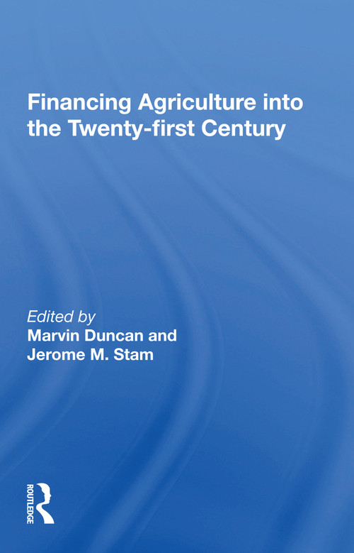 Financing Agriculture Into The Twenty-first Century by Marvin Duncan, 9780367159757